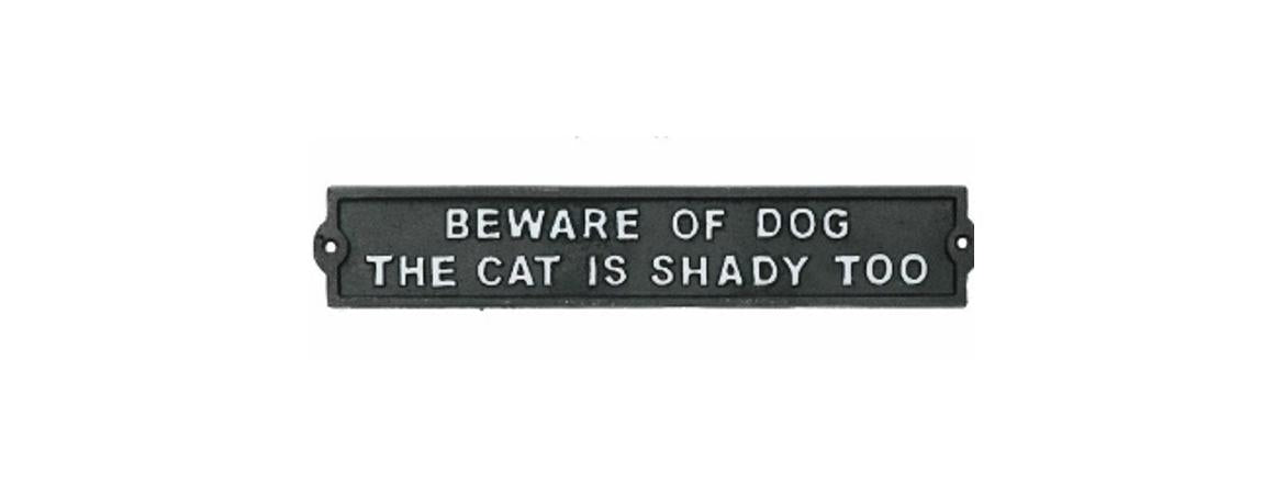‘Beware of Dog The Cat is Shady” Wall Plaque/Sign
