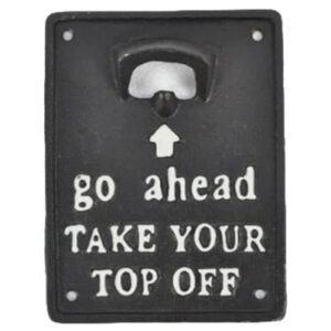 ‘Go ahead take your top off’ Bottle Opener
