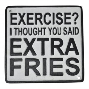 ‘Exercise? I Thought You Said Extra Fries’ Wall Plaque
