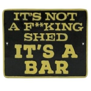 ‘It’s Not A F**king Shed’ Wall Plaque