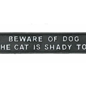 ‘Beware of Dog The Cat is Shady” Wall Plaque/Sign